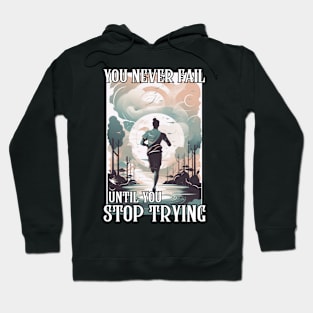 You Never Fail Until You Stop Trying Hoodie